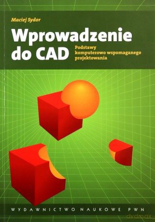 Wprowadzenie do CAD Podstawy komputerowo wspomaganego projektowania - Maciej Sydor [KSIĄŻKA]