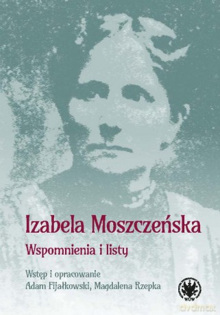 Wspomnienia i listy - Izabela Moszczeńska [KSIĄŻKA]