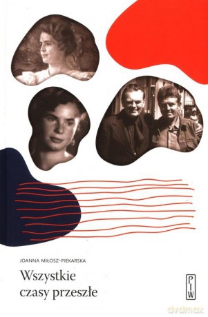 Wszystkie czasy przeszłe - Joanna Miłosz-Piekarska [KSIĄŻKA]