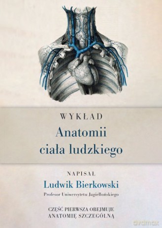Wykład anatomii ciała ludzkiego - Ludwik Bierkowski [KSIĄŻKA]