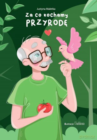 Za co kochamy przyrodę - Justyna Małetka [KSIĄŻKA]