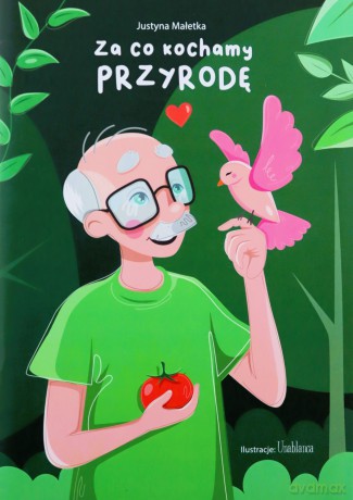 Za co kochamy przyrodę - Justyna Małetka [KSIĄŻKA]