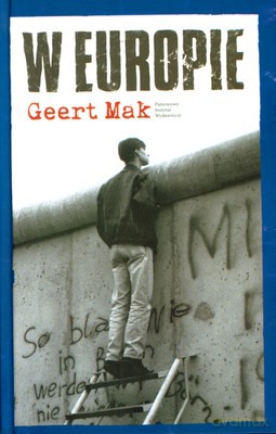W Europie Podróże Przez Dwudziesty Wiek (twarda) - Geert Mak [KSIĄŻKA]