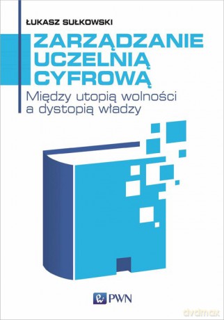 Zarządzanie uczelnią cyfrową - Łukasz Sułkowski [KSIĄŻKA]