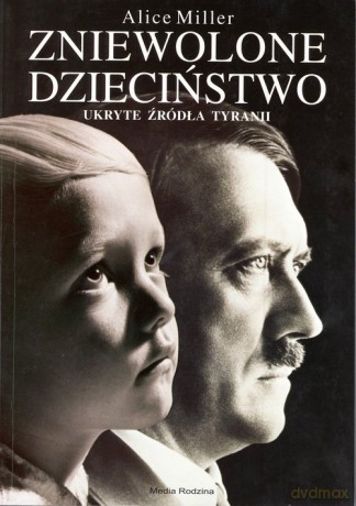 Zniewolone dzieciństwo - Alice Miller [KSIĄŻKA]