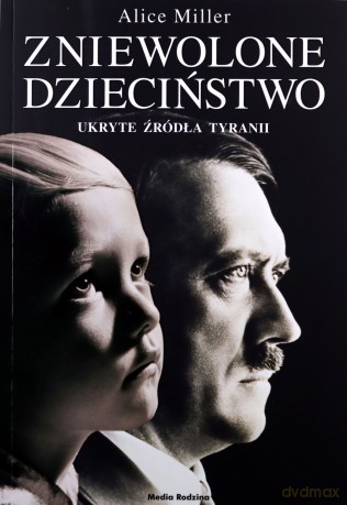 Zniewolone dzieciństwo - Alice Miller [KSIĄŻKA]