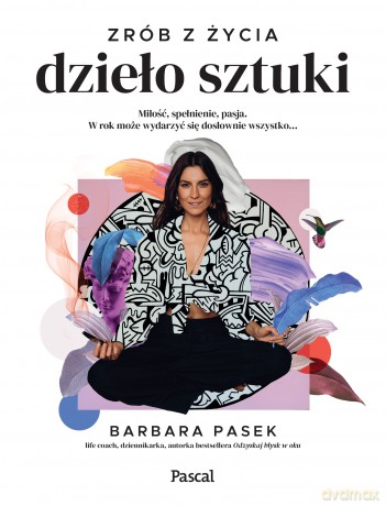 Zrób z życia dzieło sztuki - Barbara Pasek [KSIĄŻKA]
