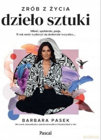 Zrób z życia dzieło sztuki - Barbara Pasek [KSIĄŻKA]