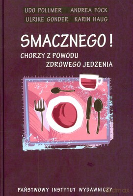 Smacznego Chorzy Z Powodu Zdrowego Jedzenia (twarda) - Udo Pollmer, Andrea Fock, Ulrike Gonder, Karin Haug [KSIĄŻKA]