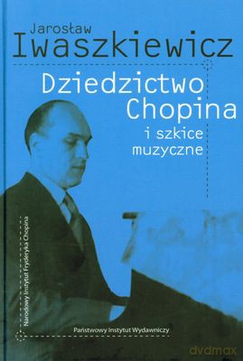 Dziedzictwo Chopina I Szkice Muzyczne (twarda) - Jarosław Iwaszkiewicz [KSIĄŻKA]