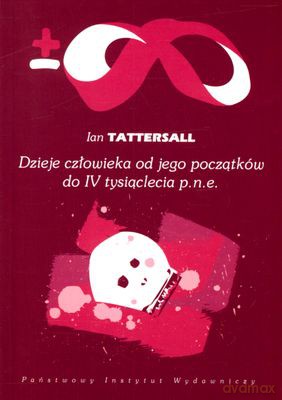 Dzieje Człowieka Od Jego Początków Do IV Tysiąclecia P.N.E. - Ian Tattersall [KSIĄŻKA]