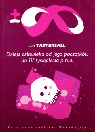 Dzieje Człowieka Od Jego Początków Do IV Tysiąclecia P.N.E. - Ian Tattersall [KSIĄŻKA]