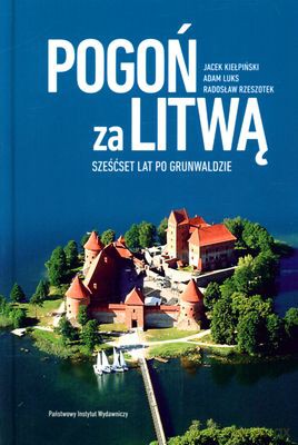 Pogoń Za Litwą Sześćset Lat Po Grunwaldzie (twarda) [KSIĄŻKA]