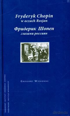 Fryderyk Chopin W Oczach Rosjan (twarda) - Grzegorz Wiśniewski [KSIĄŻKA]