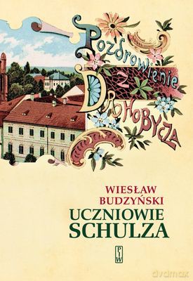 Uczniowie Schulza (twarda) - Wiesław Budzyński [KSIĄŻKA]