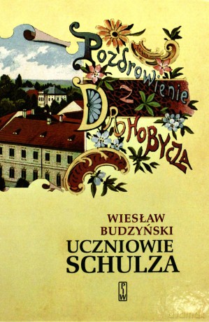 Uczniowie Schulza (twarda) - Wiesław Budzyński [KSIĄŻKA]