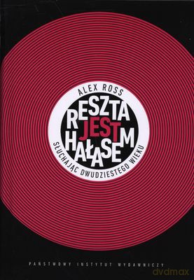Reszta Jest Hałasem (twarda) - Alex Ross [KSIĄŻKA]