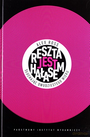 Reszta Jest Hałasem (twarda) - Alex Ross [KSIĄŻKA]