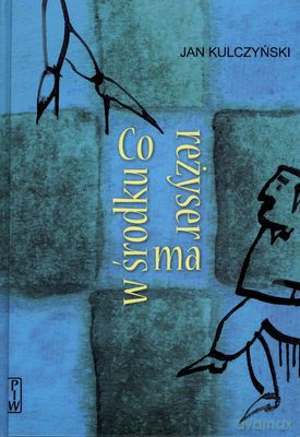 Co Reżyser Ma W Środku (twarda) - Jan Kulczyński [KSIĄŻKA]