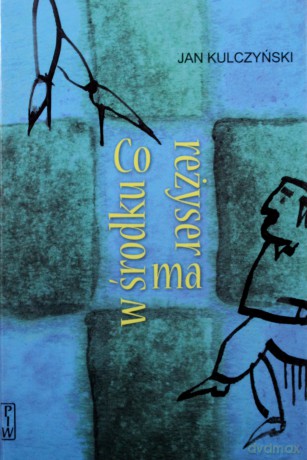 Co Reżyser Ma W Środku (twarda) - Jan Kulczyński [KSIĄŻKA]