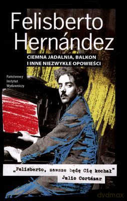 Ciemna Jadalnia Balkon I Inne Niezwykłe Opowieści - Felisberto Hernandez [KSIĄŻKA]