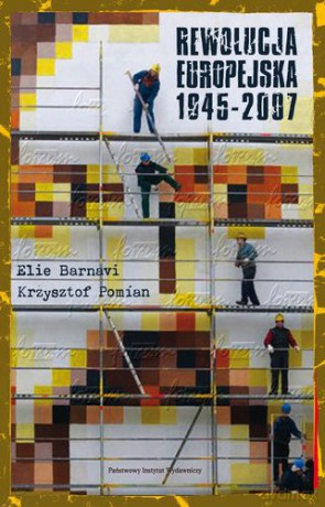 Rewolucja Europejska 1945-2007 - Elie Barnavi, Krzysztof Pomian [KSIĄŻKA]