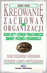 Kreowanie Zachowań W Organizacji - Józef Penc [KSIĄŻKA]