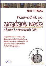 Przewodnik Po Zarządzaniu Wiedzą E-Biznes I Zastosowania Crm - Amrit Tiwana [KSIĄŻKA]