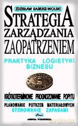 Strategia Zarządzania Zaopatrzeniem - Zdzisław Sarjusz-Wolski [KSIĄŻKA]