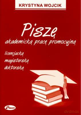 Piszę Akademicką Pracę Promocyjną Licencjacką Magisterską Doktorską - Krystyna Wojcik [KSIĄŻKA]