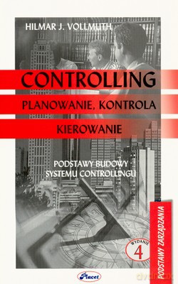Controlling Planowanie Kontrola Kierowanie Wyd.IV - Hilmar J.Vollmuth [KSIĄŻKA]