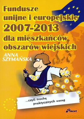 Fundusze Unijne I Europejskie 2007-2013 Dla Mieszkańców Obszarów Wiejskich - Anna Szymańska [KSIĄŻKA]