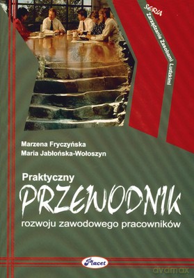 Praktyczny Przewodnik Rozwoju Zawodowego Pracowników - Marzena Fryczyńska, Maria Jabłońska-Wołoszyn [KSIĄŻKA]