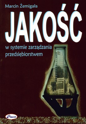 Jakość W Systemie Zarządzania Przedsiębiorstwem - Marcin Żemigała [KSIĄŻKA]