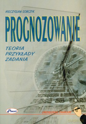 Prognozowanie Teoria Przykłady Zadania - Mieczysław Sobczyk [KSIĄŻKA]