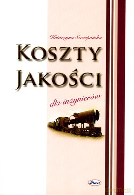 Koszty Jakości Dla Inżynierów - Katarzyna Szczepańska [KSIĄŻKA]