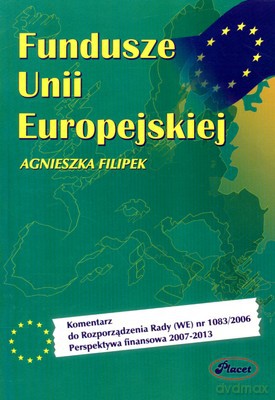 Fundusze Unii Europejskiej - Agnieszka Filipek [KSIĄŻKA]