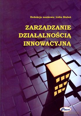 Zarządzanie Działalnością Innowacyjną - Red. Lidia Bałoń [KSIĄŻKA]
