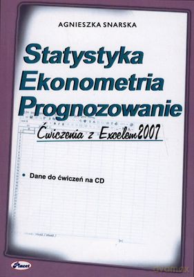 Statystyka Ekonomiczna Prognozowanie Ćwiczenia Z Excelem 2007 - Agnieszka Snarska [KSIĄŻKA]+[CD]