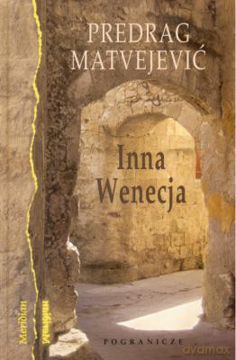 Inna Wenecja - Predrag Matvejevic [KSIĄŻKA]