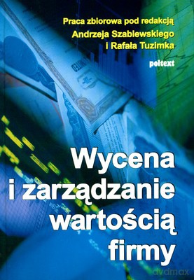 Wycena I Zarządzanie Wartością Firmy (twarda) 0 - Praca Zbiorowa [KSIĄŻKA]