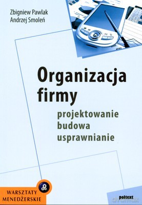 Organizacja Firmy Projektowanie Budowa Usprawnianie (broszurowa) - Zbigniew Pawlak, Andrzej Smoleń [KSIĄŻKA]
