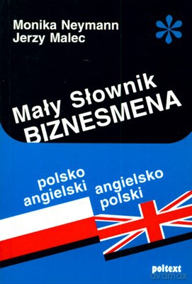 Mały Słownik Biznesmena Polsko-Angielski, Angielsko-Polski (broszurowa) - Monika Neymann, Jerzy Malec [KSIĄŻKA]