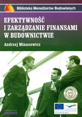 Efektywność I Zarządzanie Finansami W Budownictwie (broszurowa) - Andrzej Minasowicz [KSIĄŻKA]