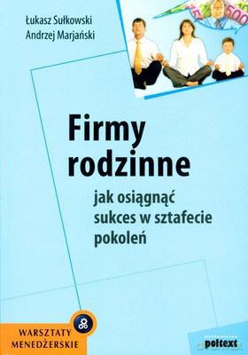 Firmy Rodzinne Jak Osiągnąć Sukces W Sztafecie Pokoleń - Łukasz Sułkowski, Andrzej Marjański [KSIĄŻKA]