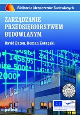 Zarządzanie Przedsiębiorstwem Budowlanym (broszurowa) - David Eaton, Roman Kotapski [KSIĄŻKA]