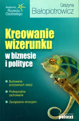Kreowanie Wizerunku W Biznesie I Polityce (broszurowa) - Grażyna Bałopiotrowicz [KSIĄŻKA]