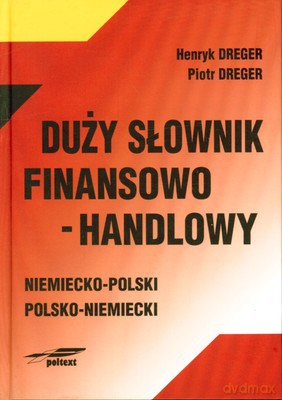 Duży Słownik Finansowo-Handlowy Niemiecko Polski Polsko Niemiecki (twarda) - Henryk Dreger, Piotr Dreger [KSIĄŻKA]