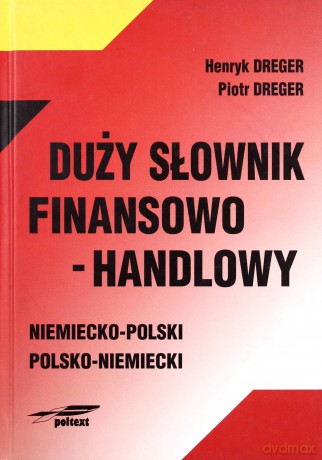 Duży Słownik Finansowo-Handlowy Niemiecko Polski Polsko Niemiecki (twarda) - Henryk Dreger, Piotr Dreger [KSIĄŻKA]
