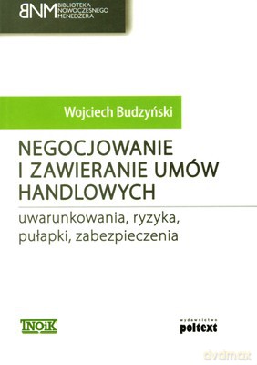 Negocjowanie I Zawieranie Umów Handlowych Uwarunkowania Ryzyka Pułapki Zabezpieczenia - Wojciech Budzyński [KSIĄŻKA]